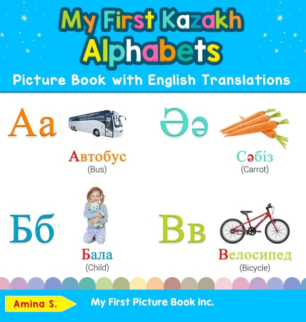 My First Kazakh Alphabets Picture Book with English Translations: Bilingual Early Learning & Easy Teaching Kazakh Books for Kids