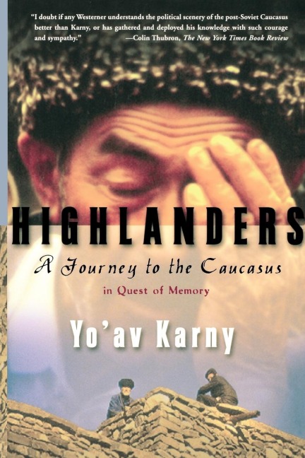 Highlanders: A Journey to the Caucasus in Quest of Memory