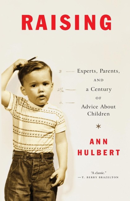 Raising America: Experts, Parents, and a Century of Advice About Children