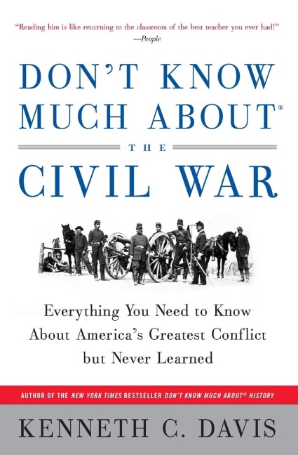 Dont Know Much About(r) the Civil War: Everything You Need to Know about Americas Greatest Conflict But Never Learned