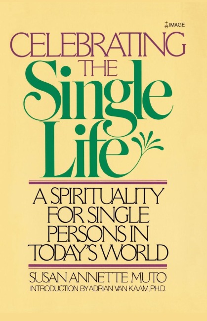 Celebrating the Single Life: A Spirituality for Single Persons in Todays World