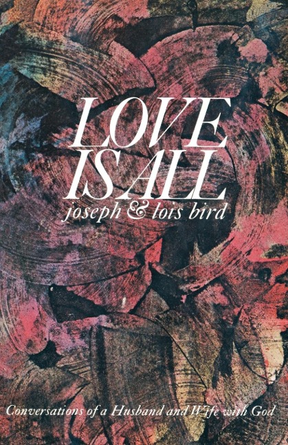 Love is All: Conversations of a Husband and Wife with God