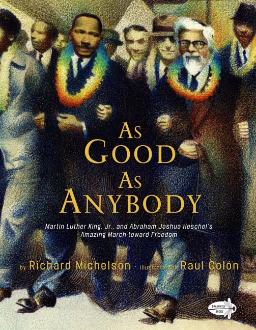As Good as Anybody: Martin Luther King, Jr., and Abraham Joshua Heschels Amazing March Toward Freedom
