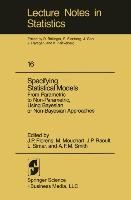 Specifying Statistical Models: From Parametric to Non-Parametric, Using Bayesian or Non-Bayesian Approaches