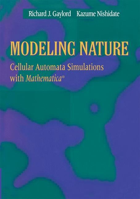 Modeling Nature: Cellular Automata Simulations with Mathematica®