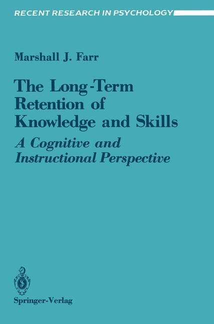 The Long-Term Retention of Knowledge and Skills: A Cognitive and Instructional Perspective