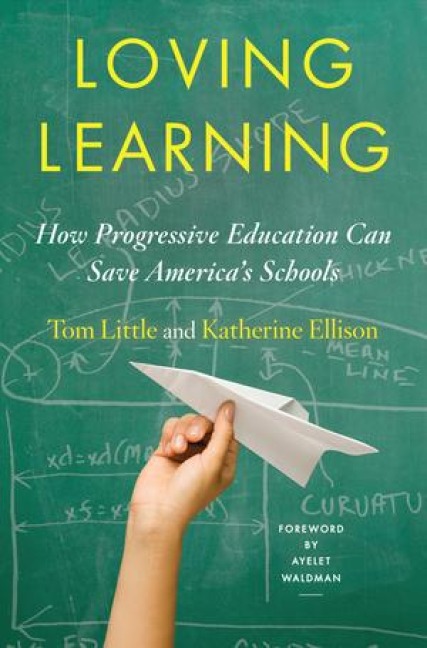 Loving Learning: How Progressive Education Can Save Americas Schools