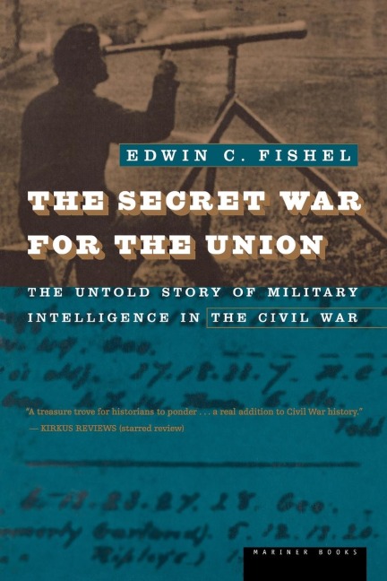 The Secret War for the Union: The Untold Story of Military Intelligence in the Civil War