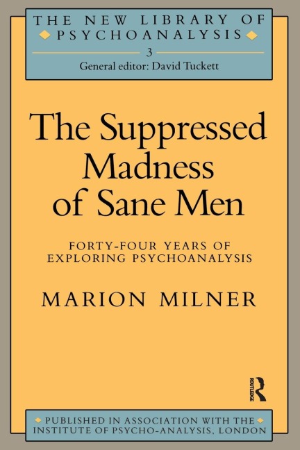 The Suppressed Madness of Sane Men: Forty-Four Years of Exploring Psychoanalysis