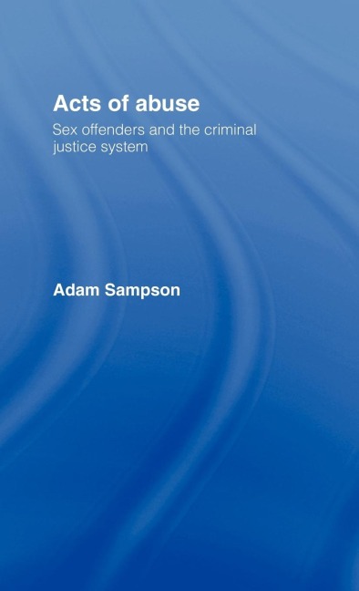 Acts of Abuse Sex Offenders and the Criminal Justice System
