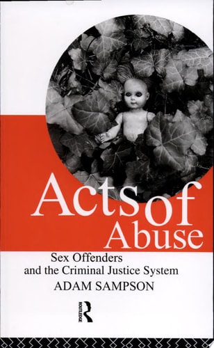 Acts of Abuse Sex Offenders and the Criminal Justice System