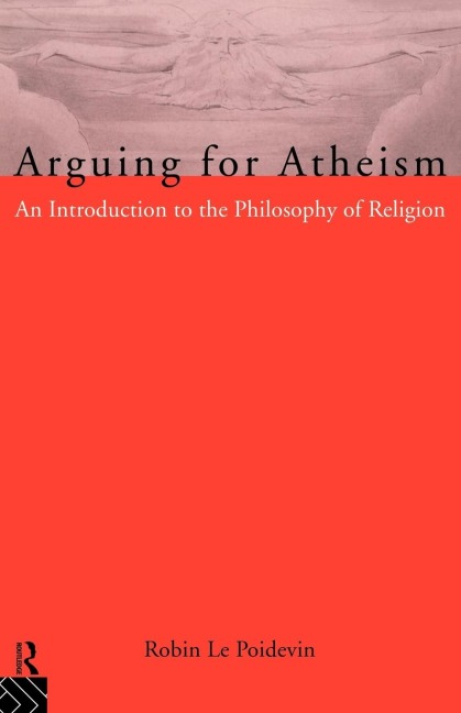 Arguing for Atheism: An Introduction to the Philosophy of Religion