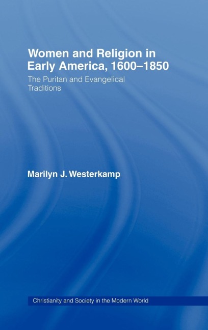 Women in Early American Religion 1600-1850: The Puritan and Evangelical Traditions