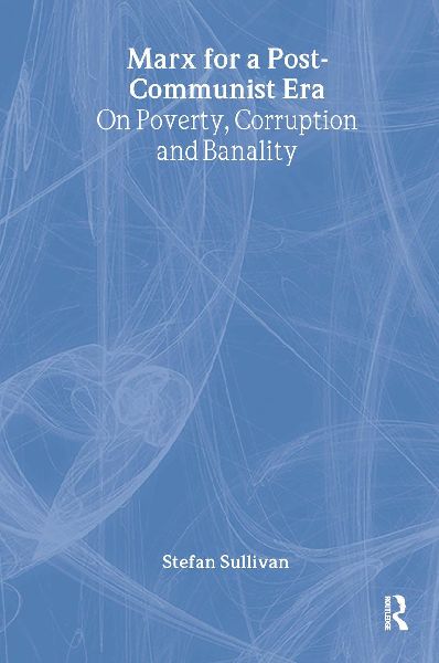 Marx for a Post-Communist Era: On Poverty, Corruption and Banality