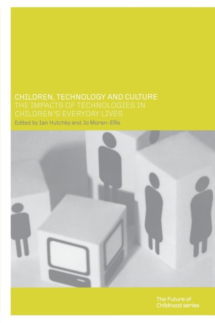 Children, Technology and Culture: The Impacts of Technologies in Childrens Everyday Lives