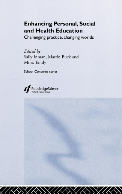 Enhancing Personal, Social and Health Education: Challenging Practice, Changing Worlds