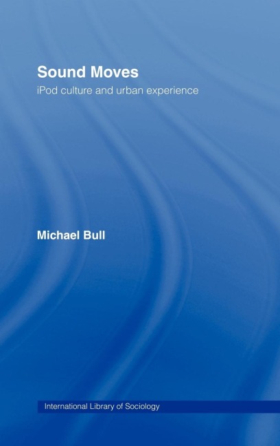 Sound Moves: iPod Culture and Urban Experience