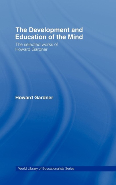 The Development and Education of the Mind: The Selected Works of Howard Gardner