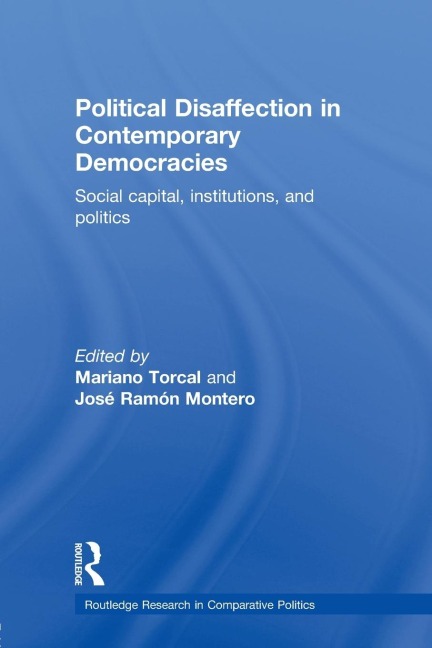 Political Disaffection in Contemporary Democracies: Social Capital, Institutions and Politics