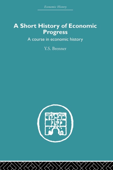 Short History of Economic Progress: A Course in Economic History