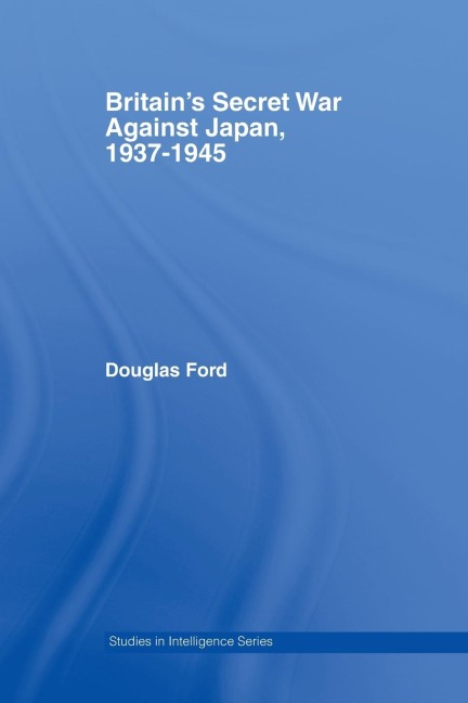 Britains Secret War against Japan, 1937-1945