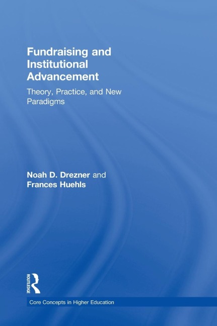 Fundraising and Institutional Advancement: Theory, Practice, and New Paradigms