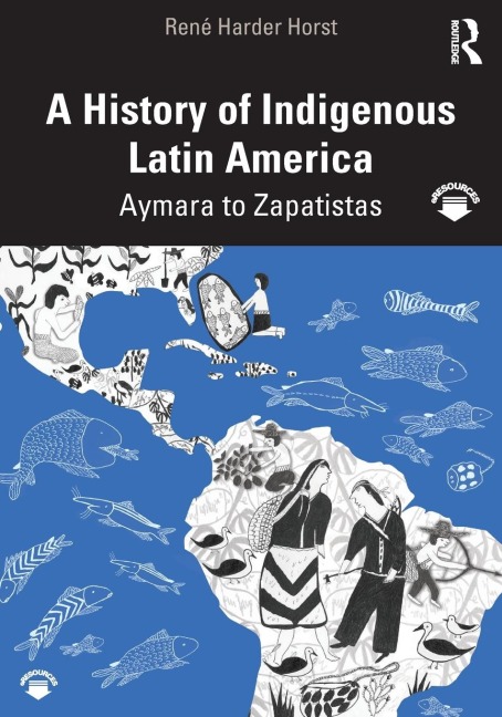 A History of Indigenous Latin America: Aymara to Zapatistas
