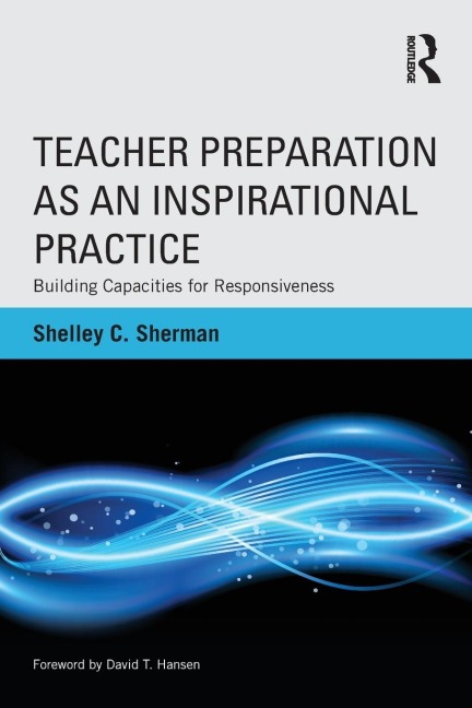 Teacher Preparation as an Inspirational Practice: Building Capacities for Responsiveness