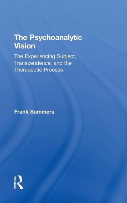 The Psychoanalytic Vision: The Experiencing Subject, Transcendence, and the Therapeutic Process