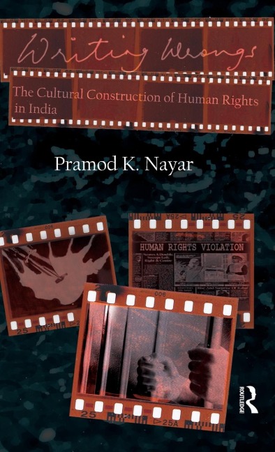 Writing Wrongs: The Cultural Construction of Human Rights in India