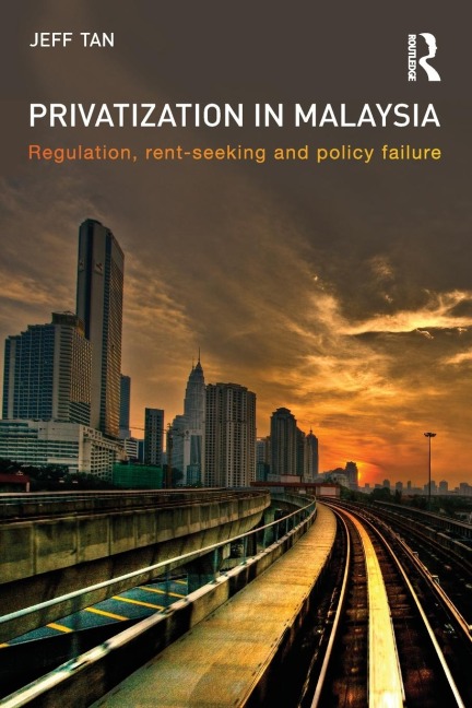 Privatization in Malaysia: Regulation, Rent-Seeking and Policy Failure