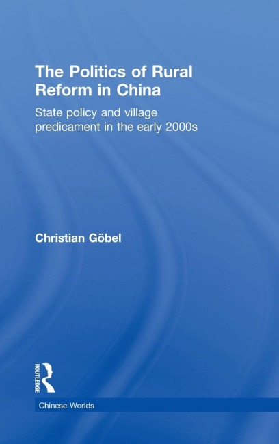 The Politics of Rural Reform in China: State Policy and Village Predicament in the Early 2000s