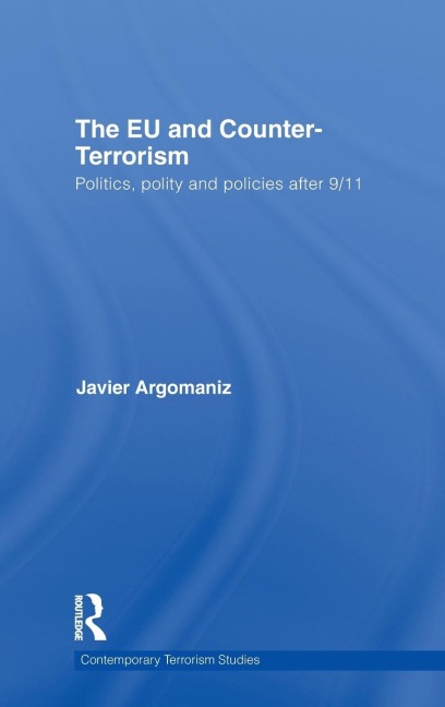 The EU and Counter-Terrorism: Politics, Polity and Policies after 9/11