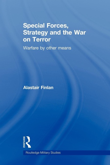 Special Forces, Strategy and the War on Terror: Warfare By Other Means