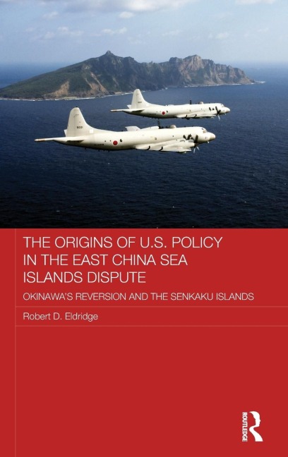 The Origins of U.S. Policy in the East China Sea Islands Dispute: Okinawas Reversion and the Senkaku Islands