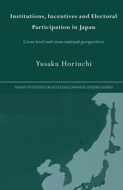 Institutions, Incentives and Electoral Participation in Japan: Cross-Level and Cross-National Perspectives