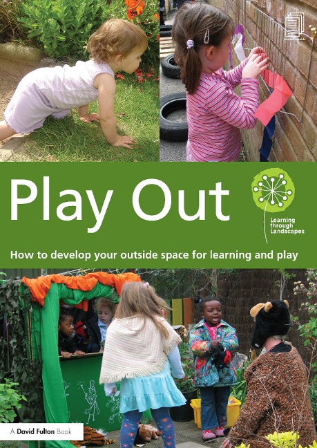 Play Out: How to Develop Your Outside Space for Learning and Play