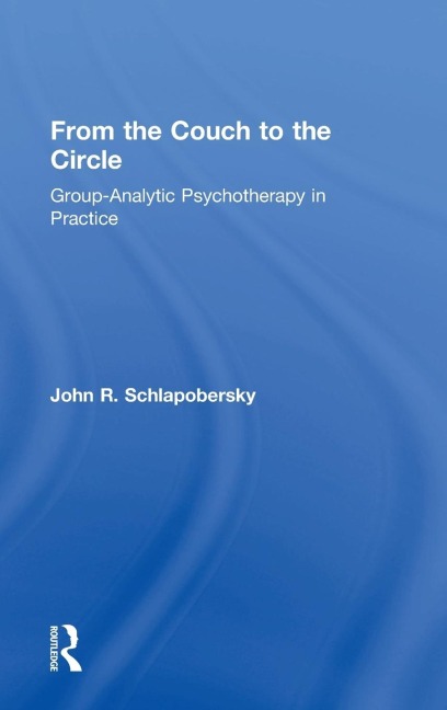 From the Couch to the Circle: Group-Analytic Psychotherapy in Practice