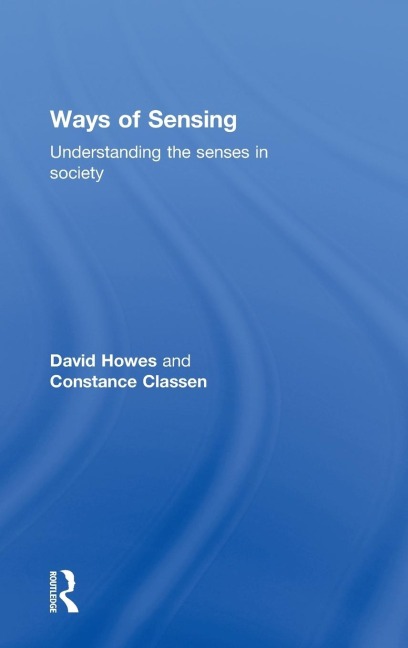 Ways of Sensing: Understanding the Senses In Society