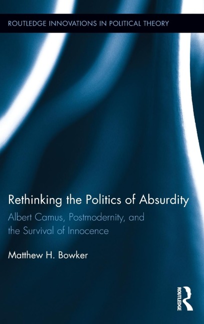Rethinking the Politics of Absurdity: Albert Camus, Postmodernity, and the Survival of Innocence