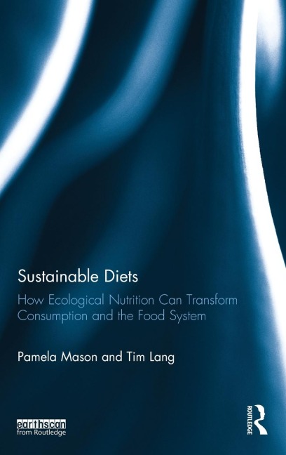 Sustainable Diets: How Ecological Nutrition Can Transform Consumption and the Food System