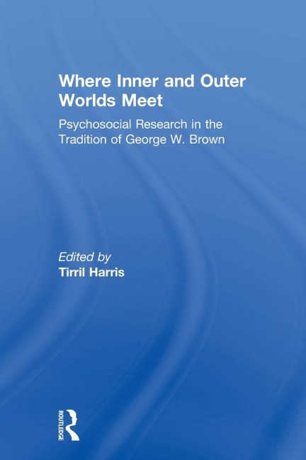 Where Inner and Outer Worlds Meet: Psychosocial Research in the Tradition of George W Brown