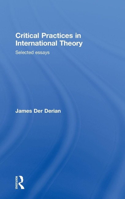 Critical Practices in International Theory: Selected Essays
