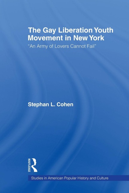 The Gay Liberation Youth Movement in New York: An Army of Lovers Cannot Fail