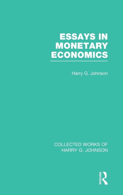 Essays in Monetary Economics (Collected Works of Harry Johnson)