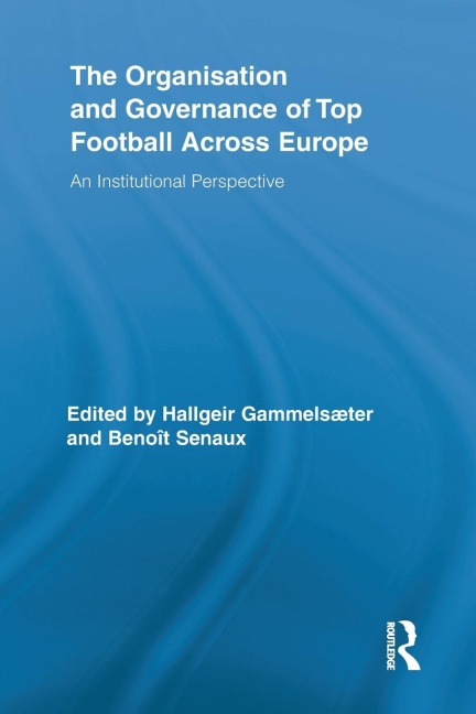 The Organisation and Governance of Top Football Across Europe: An Institutional Perspective