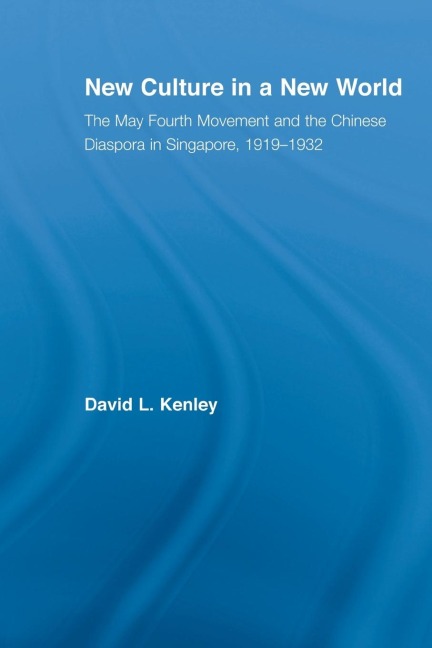 New Culture in a New World: The May Fourth Movement and the Chinese Diaspora in Singapore, 1919-1932