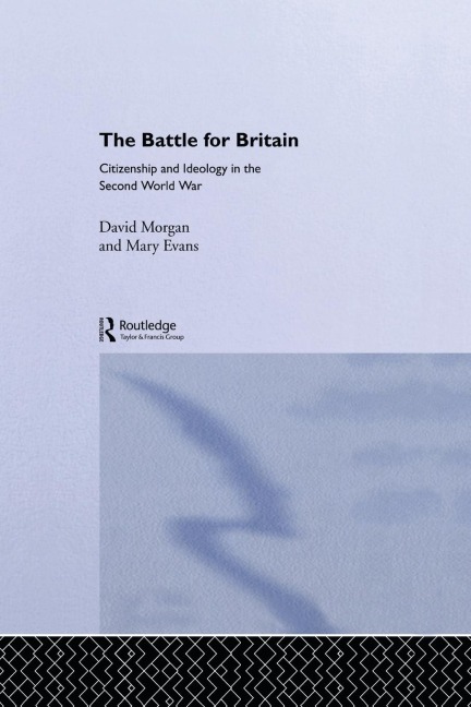 The Battle for Britain: Citizenship and Ideology in the Second World War