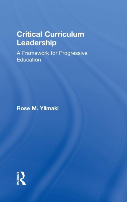 Critical Curriculum Leadership: A Framework for Progressive Education