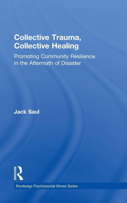 Collective Trauma, Collective Healing: Promoting Community Resilience in the Aftermath of Disaster